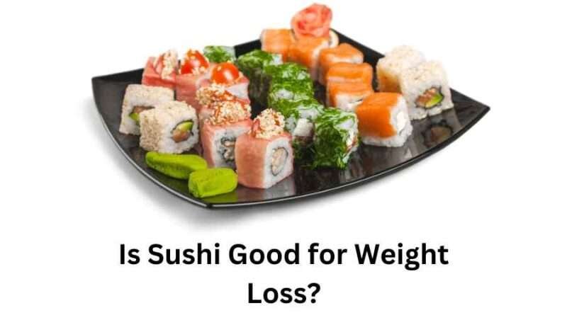 Is Sushi Good for Weight Loss?