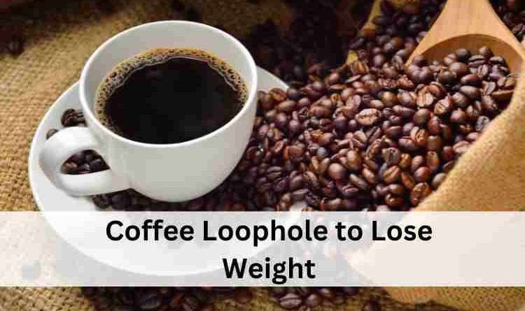 Coffee Loophole to Lose Weight